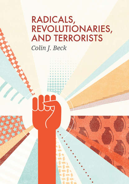 Radicals, Revolutionaries, and Terrorists - Colin Beck J.