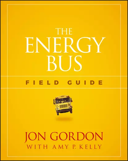 Обложка книги The Energy Bus Field Guide, Джон Гордон