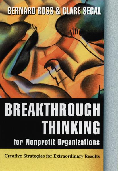 Bernard  Ross - Breakthrough Thinking for Nonprofit Organizations