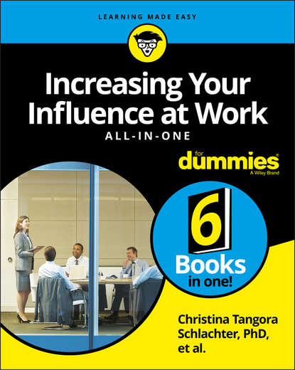 Группа авторов - Increasing Your Influence at Work All-In-One For Dummies