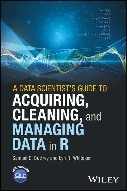 Lyn Whitaker R. - A Data Scientist's Guide to Acquiring, Cleaning, and Managing Data in R