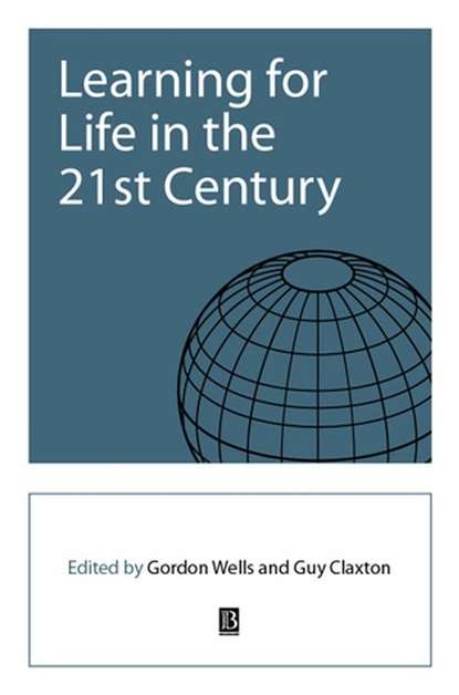 Learning for Life in the 21st Century - Gordon  Wells