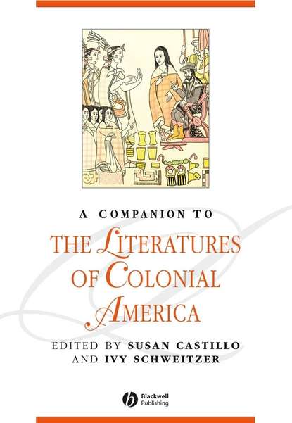 Susan  Castillo - A Companion to the Literatures of Colonial America