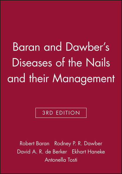 Robert Baran - Baran and Dawber's Diseases of the Nails and their Management