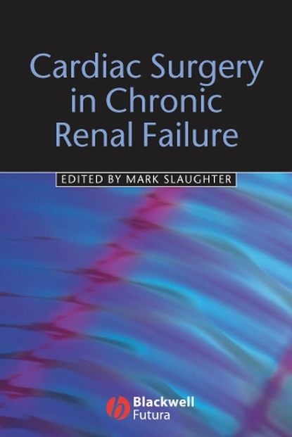 Mark S. Slaughter - Cardiac Surgery in Chronic Renal Failure