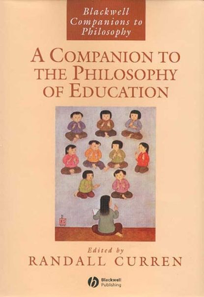 Группа авторов - A Companion to the Philosophy of Education