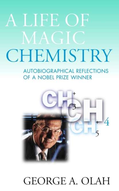 Группа авторов - A Life of Magic Chemistry