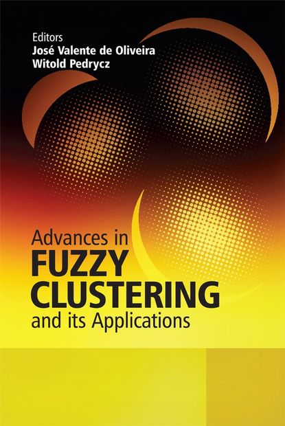 Witold  Pedrycz - Advances in Fuzzy Clustering and its Applications