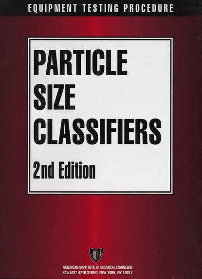 American Institute of Chemical Engineers (AIChE) - AIChE Equipment Testing Procedure - Particle Size Classifiers