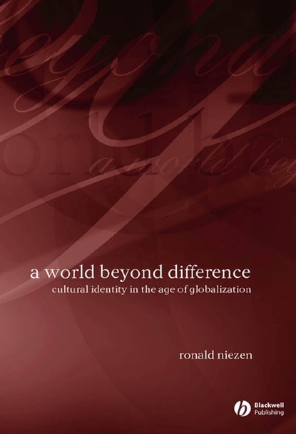 Ronald  Niezen - A World Beyond Difference