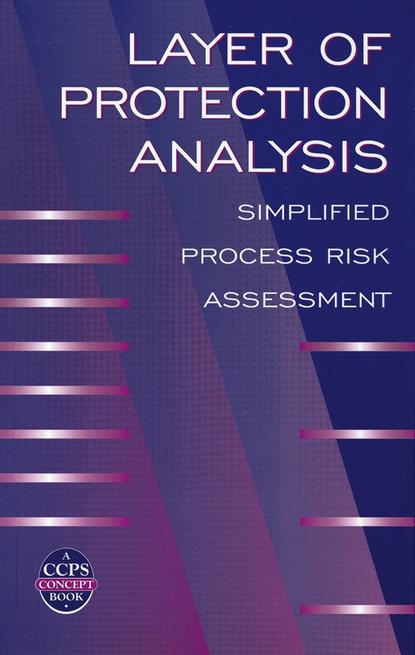 CCPS (Center for Chemical Process Safety) - Layer of Protection Analysis