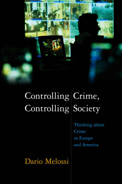 Dario  Melossi - Controlling Crime, Controlling Society