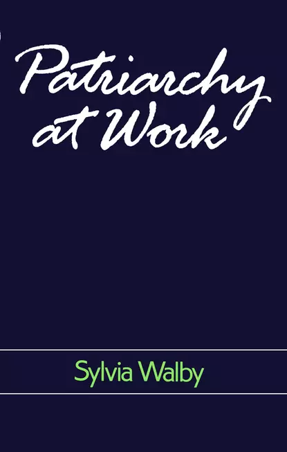 Обложка книги Patriarchy at Work, Sylvia  Walby