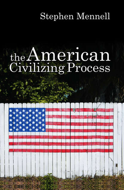 Stephen  Mennell - The American Civilizing Process