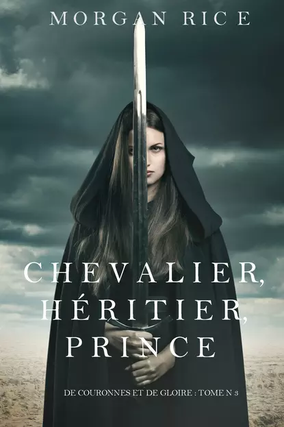 Обложка книги Chevalier, Héritier, Prince , Морган Райс