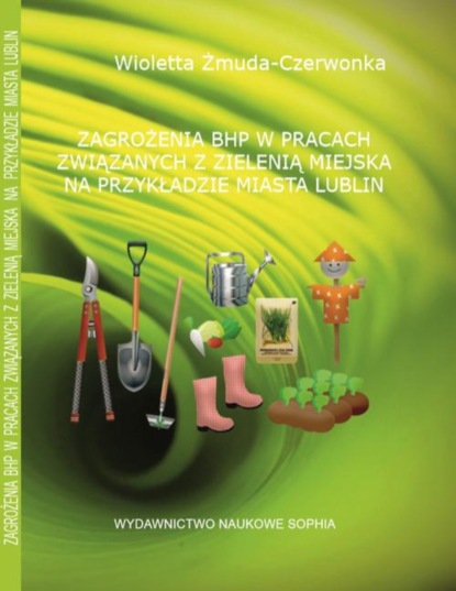 Wioletta Żmuda -Czerwonka - ZAGROŻENIA BHP W PRACACH ZWIĄZANYCH Z ZIELENIĄ MIEJSKĄ NA PRZYKŁADZIE MIASTA LUBLIN