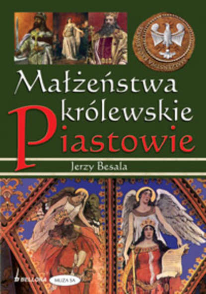 Jerzy Besala - Małżeństwa królewskie. Piastowie