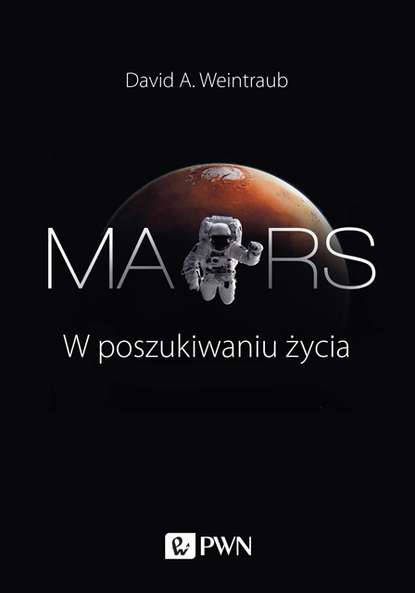 David A. Weintraub - Mars. W poszukiwaniu życia