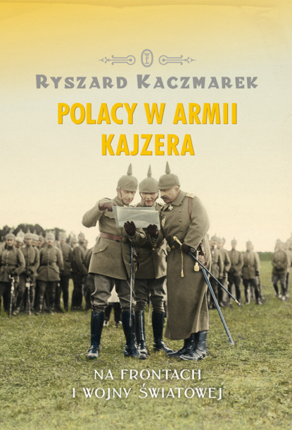 Ryszard Kaczmarek - Polacy w armii kajzera