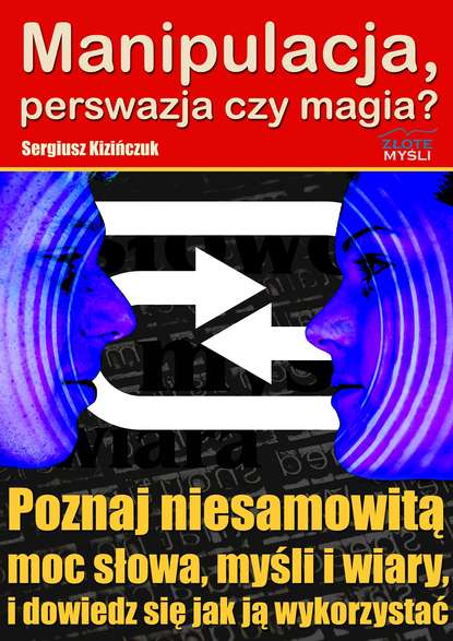 Sergiusz Kizińczuk - Manipulacja, perswazja czy magia?