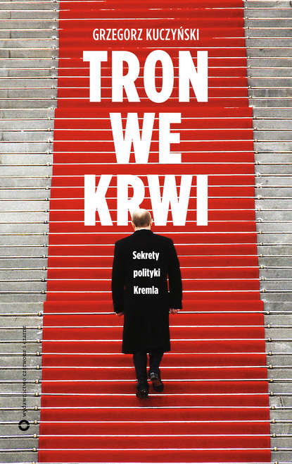 

Tron we krwi. Sekrety polityki Kremla