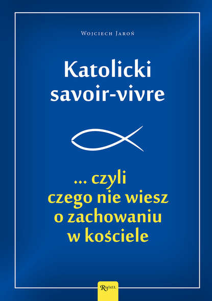 Wojciech Jaroń - Katolicki savoir-vivre