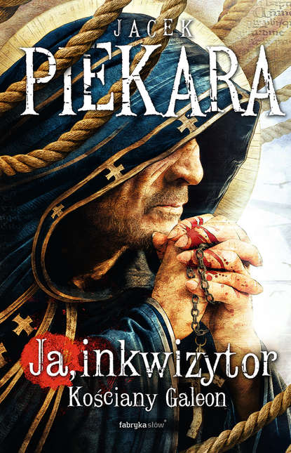Jacek Piekara - Ja, Inkwizytor. Kościany Galeon