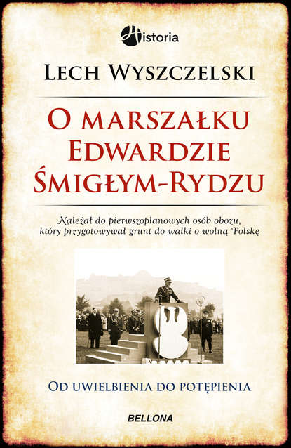 Lech Wyszczelski - O Marszałku Edwardzie Śmigłym-Rydzu