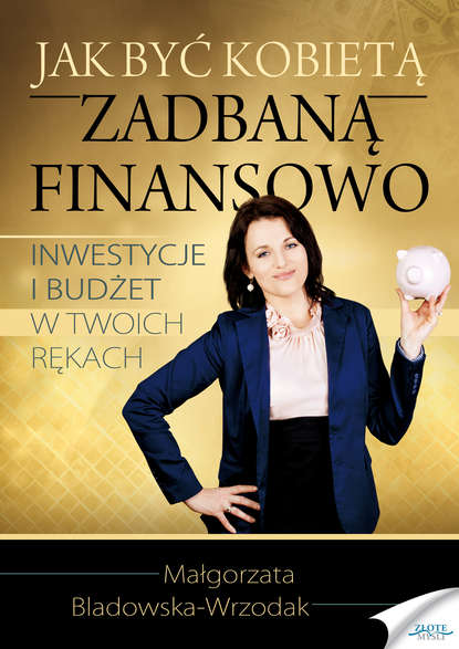 Małgorzata Bladowska-Wrzodak - Jak być kobietą zadbaną finansowo