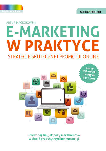 Artur Maciorowski - Samo Sedno - E-marketing w praktyce. Strategie skutecznej promocji online