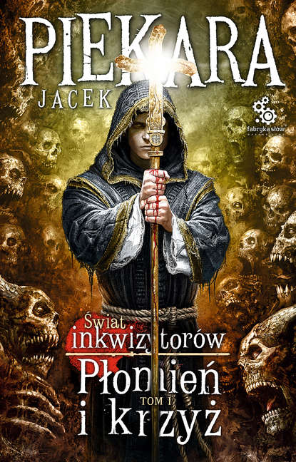 Jacek Piekara - Ja, inkwizytor. Płomień i krzyż. Tom 1