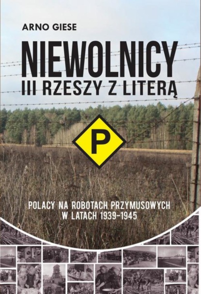 Arno Giese - Niewolnicy III Rzeszy z literą „P”