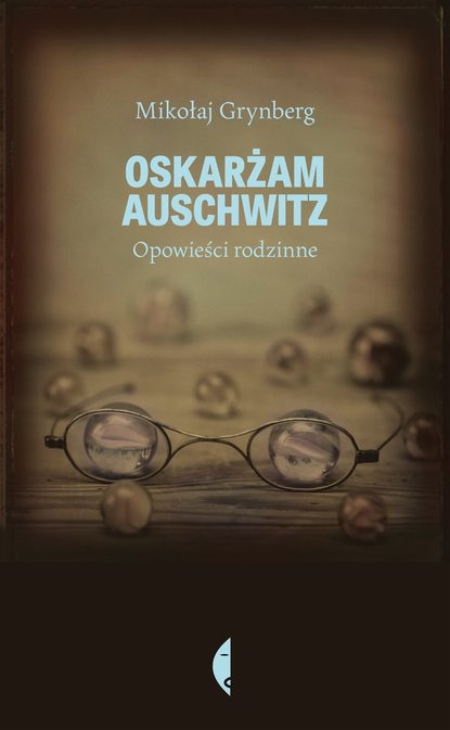 Mikołaj Grynberg - Oskarżam Auschwitz