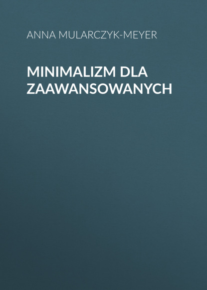 Anna Mularczyk-Meyer - Minimalizm dla zaawansowanych