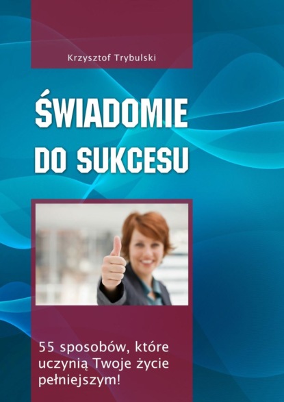 Krzysztof Trybulski - Świadomie do sukcesu