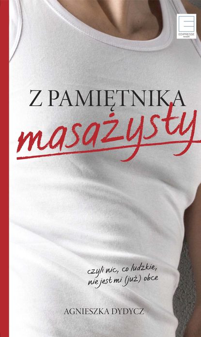

Z pamiętnika masażysty, czyli nic, co ludzkie, nie jest mi (już) obce