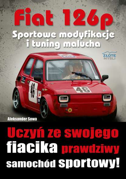 Aleksander Sowa - Fiat 126p. Sportowe modyfikacje i tuning