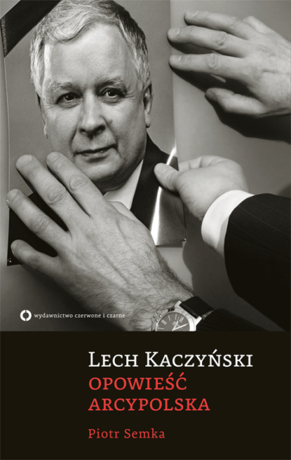 

Lech Kaczyński. Opowieść arcypolska