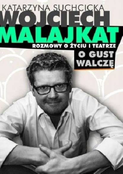 

Rozmowy o życiu i teatrze. O gust walczę