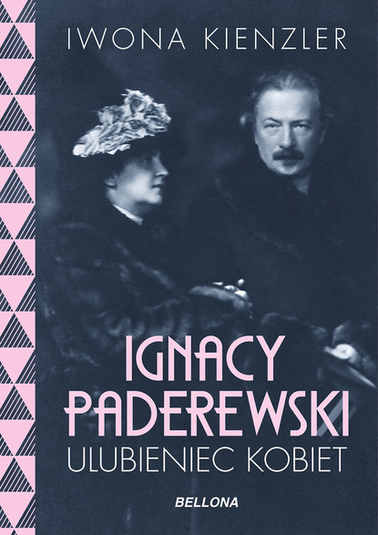 Iwona Kienzler - Ignacy Paderewski. Ulubieniec kobiet