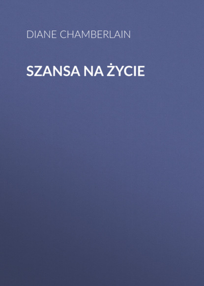 Diane  Chamberlain - Szansa na życie