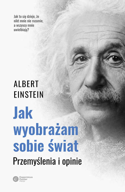 Albert Einstein - Jak wyobrażam sobie świat