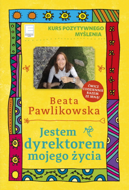 Beata Pawlikowska - Jestem dyrektorem mojego życia