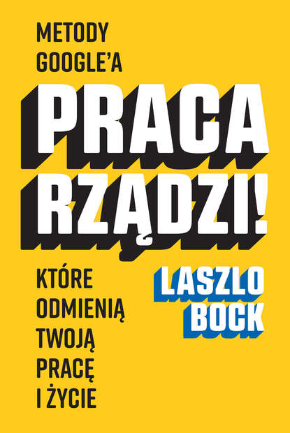 Laszlo Bock - Praca rządzi!