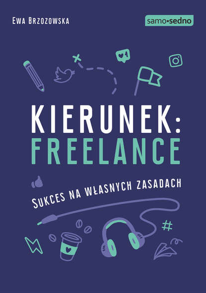 Ewa Brzozowska - Samo Sedno - Kierunek: freelance. Sukces na własnych zasadach