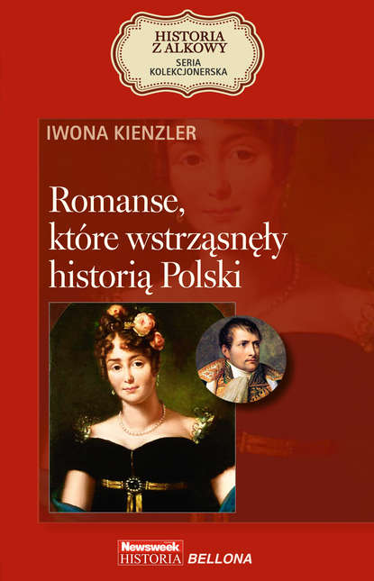 Iwona Kienzler - Romanse, które wstrząsnęły historią Polski