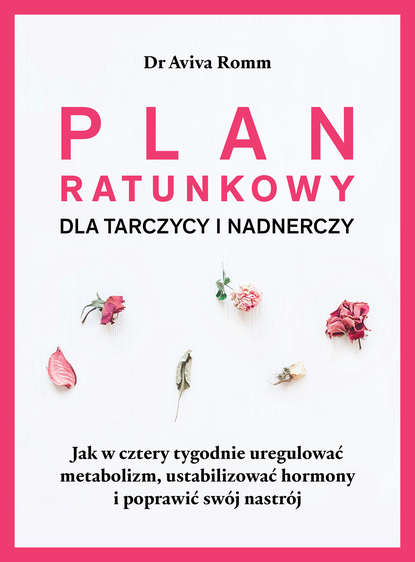 Aviva Romm M.D. - Plan ratunkowy dla tarczycy i nadnerczy.