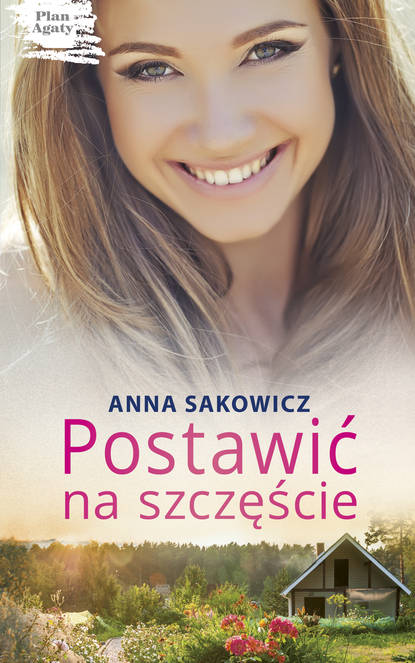 Anna Sakowicz - Postawić na szczęście