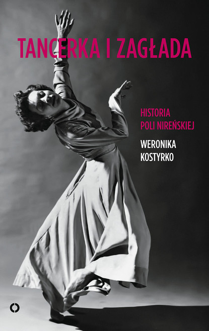 

Tancerka i zagłada. Historia Poli Nireńskiej