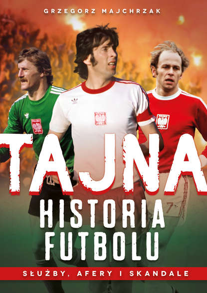 Grzegorz Majchrzak — Tajna historia futbolu